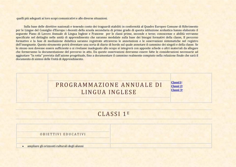 secondaria di primo grado di questa istituzione scolastica hanno elaborato il seguente Piano di Lavoro Annuale di Lingua Inglese e Francese per le classi prime, seconde e terze; conoscenze e abilità