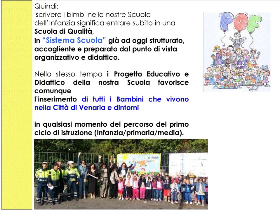 Nello stesso tempo il Progetto Educativo e Didattico della nostra Scuola favorisce comunque l inserimento di tutti i