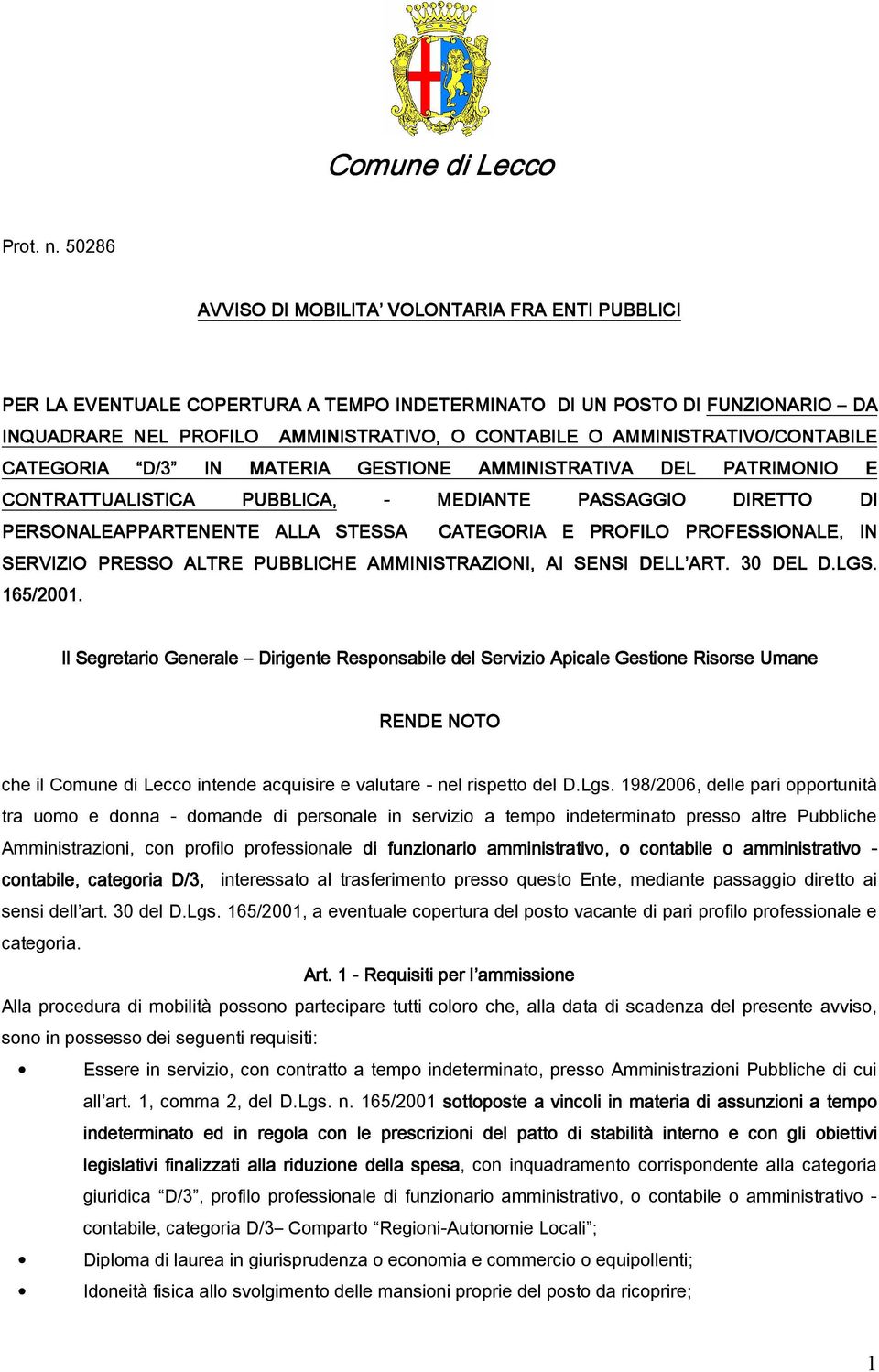 AMMINISTRATIVO/CONTABILE ABILE CATEGORIA D/3 D/3 IN MATERIA GESTIONE AMMINISTRATIVA DEL PATRIMONIO E CONTRATTUALISTICA PUBBLICA, MEDIANTE PASSAGGIO DIRETTO DI PERSONALEAPPARTENENTE ENTE ALLA STESSA