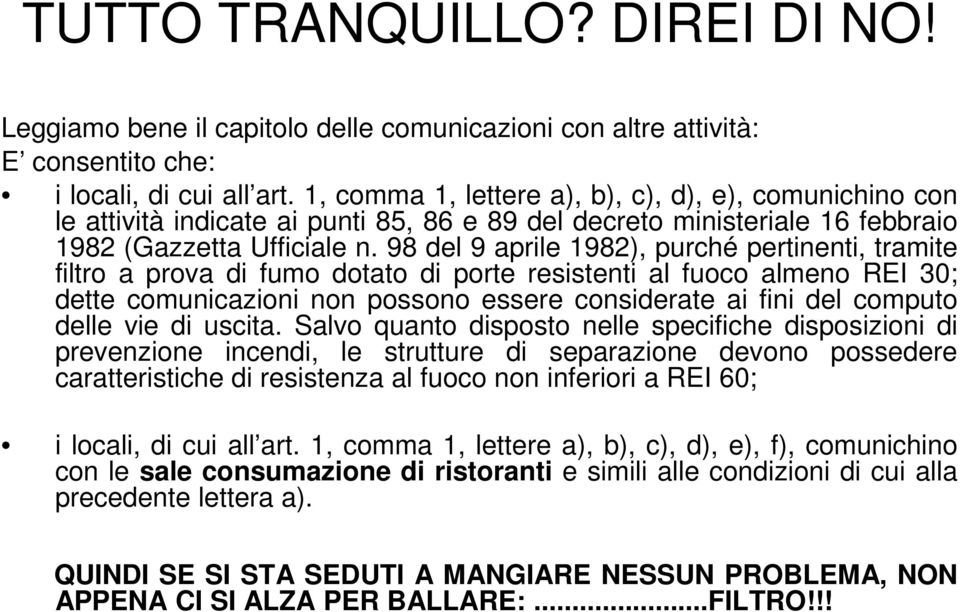 98 del 9 aprile 1982), purché pertinenti, tramite filtro a prova di fumo dotato di porte resistenti al fuoco almeno REI 30; dette comunicazioni non possono essere considerate ai fini del computo