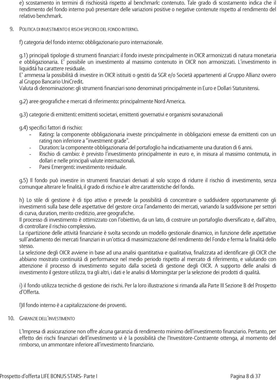 POLITICA DI INVESTIMENTO E RISCHI SPECIFICI DEL FONDO INTERNO. f) categoria del fondo interno: obbligazionario puro internazionale. g.