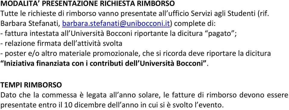 it) complete di: - fattura intestata all Università Bocconi riportante la dicitura pagato ; - relazione firmata dell attività svolta - poster e/o altro