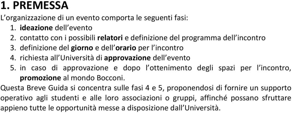 richiesta all Università di approvazione dell evento 5. in caso di approvazione e dopo l ottenimento degli spazi per l incontro, promozione al mondo Bocconi.