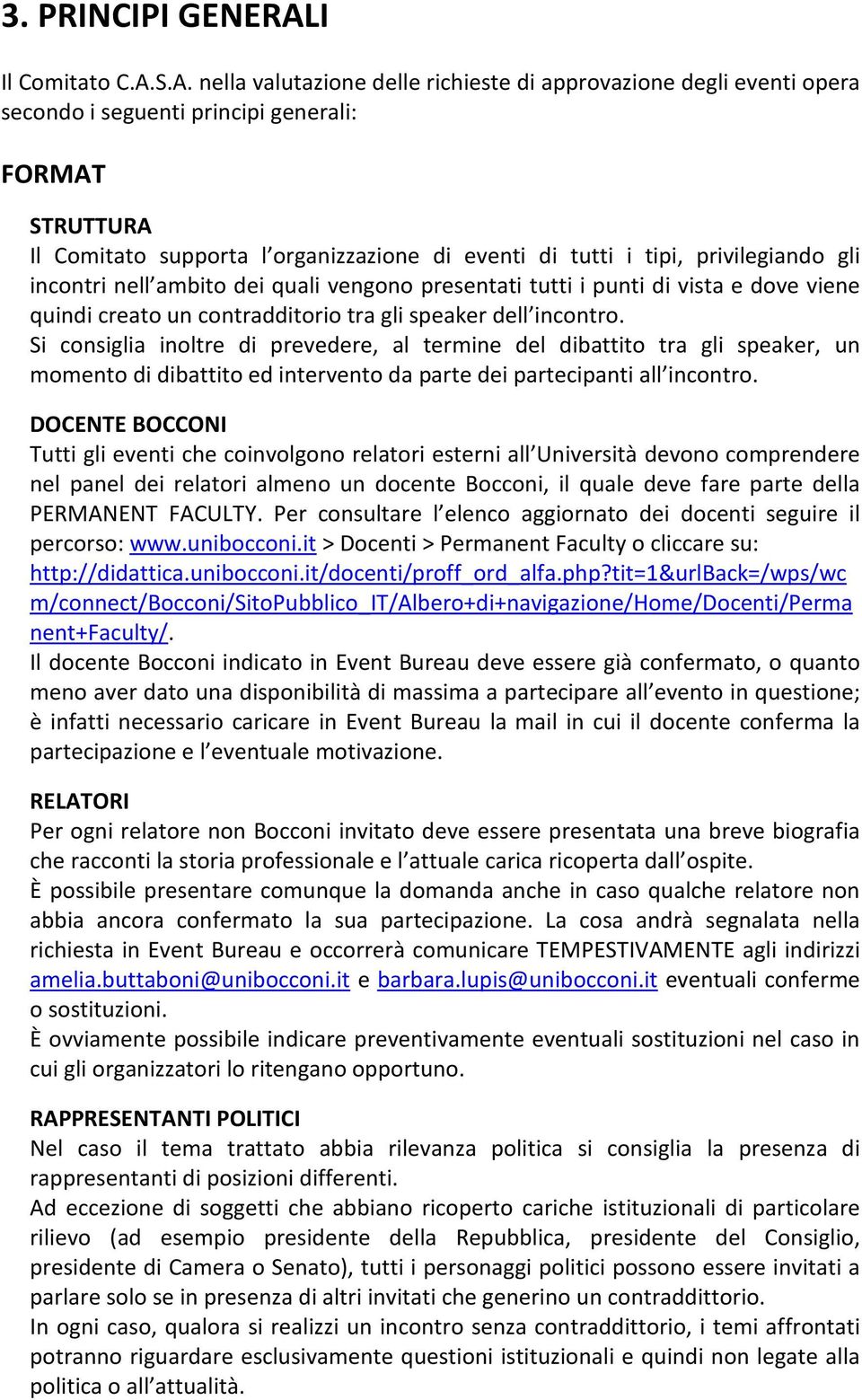 S.A. nella valutazione delle richieste di approvazione degli eventi opera secondo i seguenti principi generali: FORMAT STRUTTURA Il Comitato supporta l organizzazione di eventi di tutti i tipi,