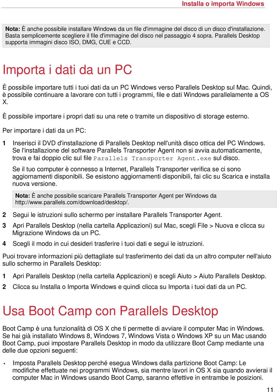 Importa i dati da un PC È possibile importare tutti i tuoi dati da un PC Windows verso Parallels Desktop sul Mac.