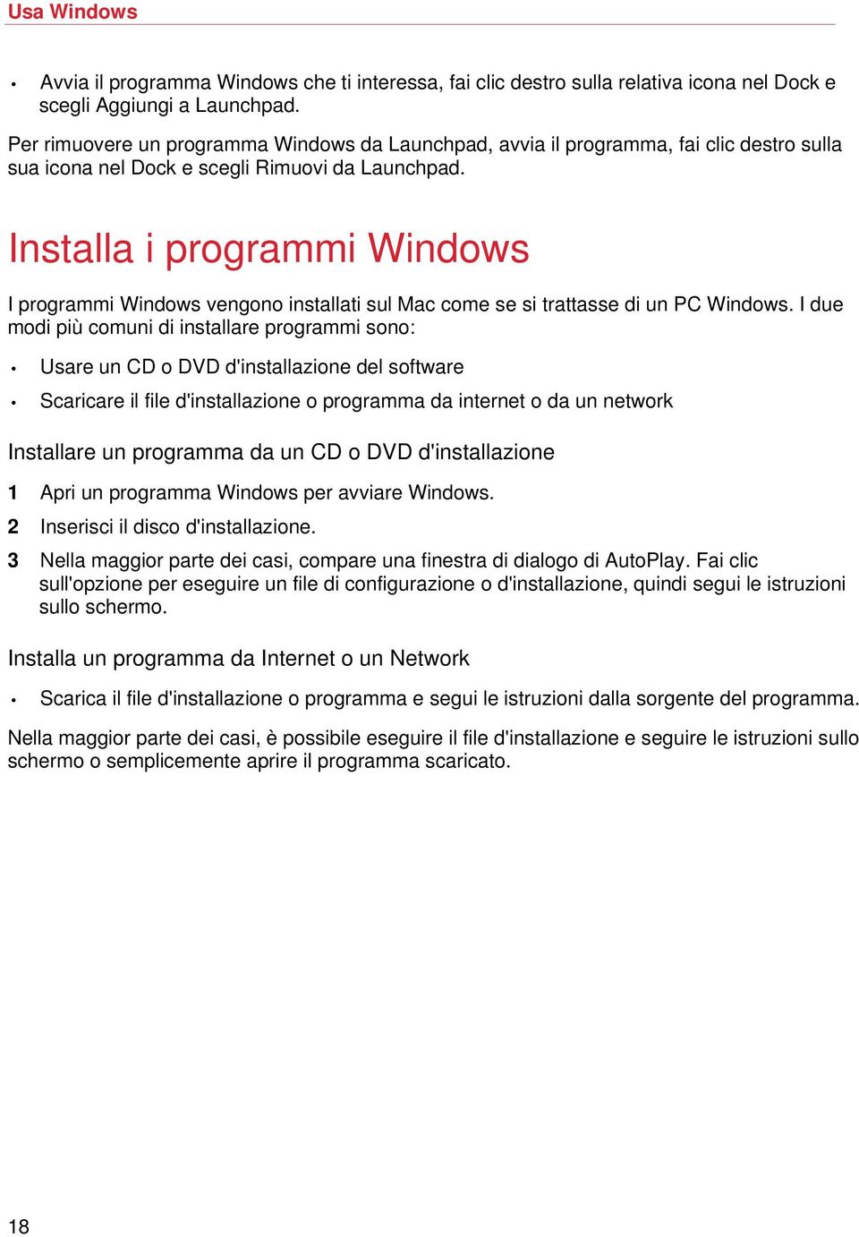 Installa i programmi Windows I programmi Windows vengono installati sul Mac come se si trattasse di un PC Windows.