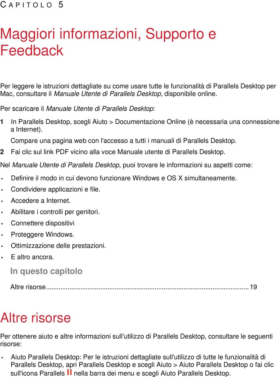 Compare una pagina web con l'accesso a tutti i manuali di Parallels Desktop. 2 Fai clic sul link PDF vicino alla voce Manuale utente di Parallels Desktop.