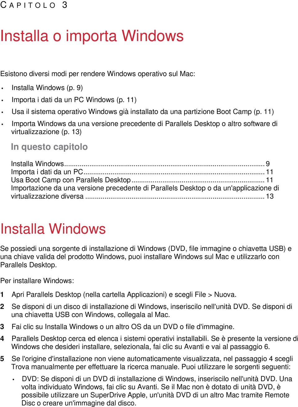 13) In questo capitolo Installa Windows... 9 Importa i dati da un PC... 11 Usa Boot Camp con Parallels Desktop.