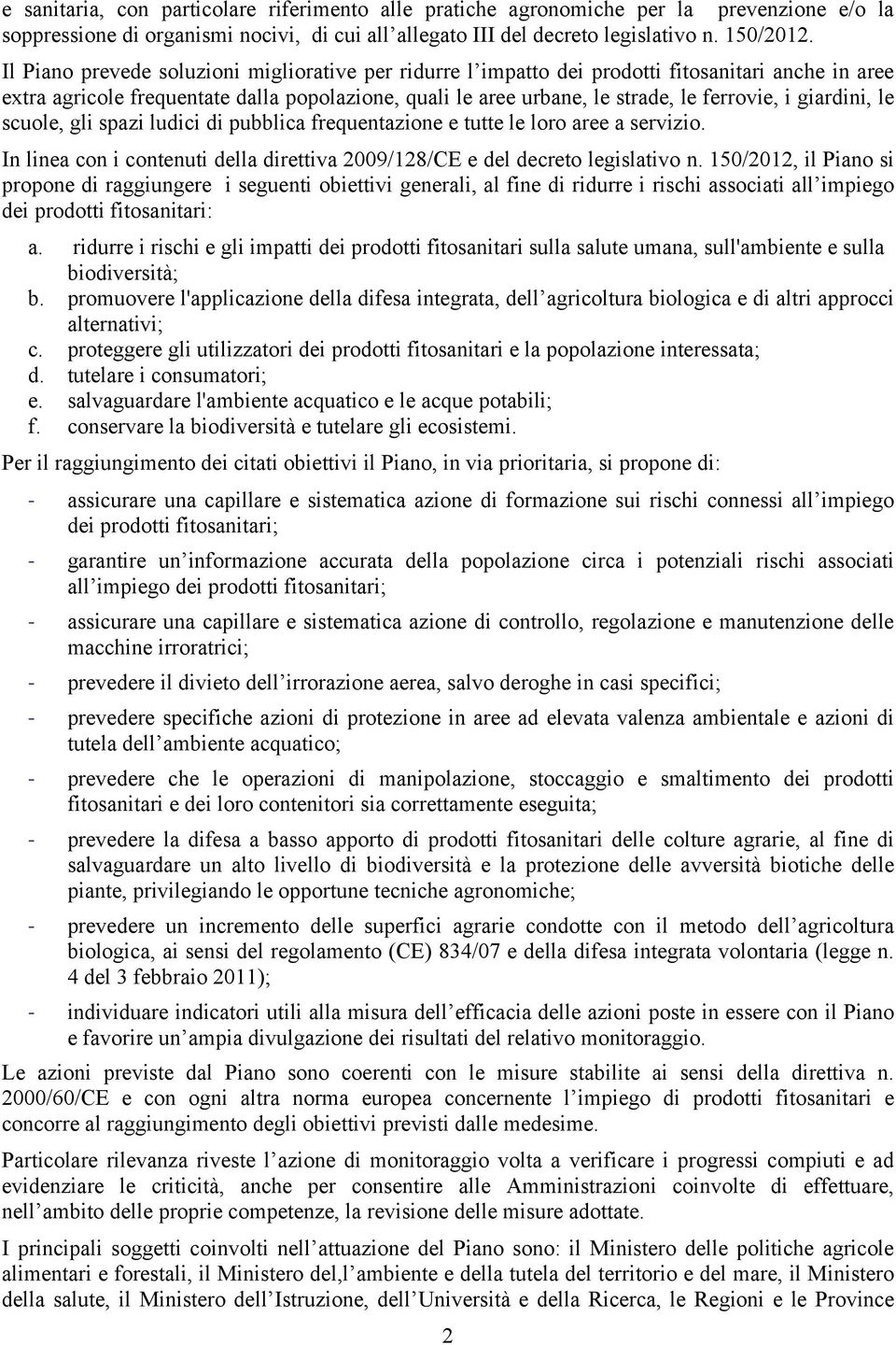 giardini, le scuole, gli spazi ludici di pubblica frequentazione e tutte le loro aree a servizio. In linea con i contenuti della direttiva 2009/128/CE e del decreto legislativo n.