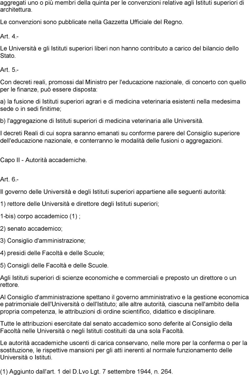 - Con decreti reali, promossi dal Ministro per l'educazione nazionale, di concerto con quello per le finanze, può essere disposta: a) la fusione di Istituti superiori agrari e di medicina veterinaria