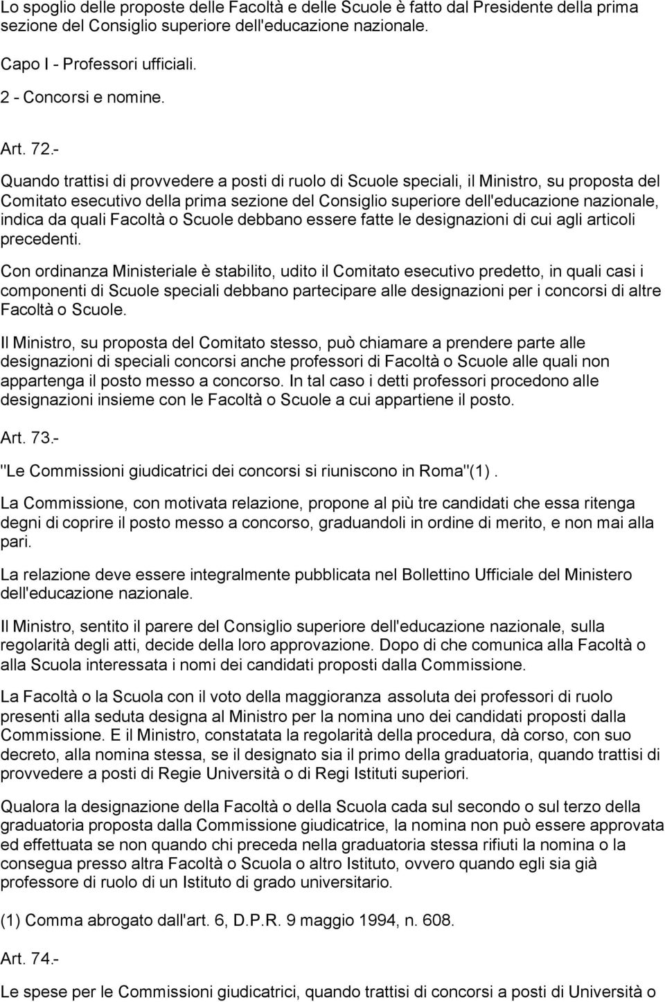 - Quando trattisi di provvedere a posti di ruolo di Scuole speciali, il Ministro, su proposta del Comitato esecutivo della prima sezione del Consiglio superiore dell'educazione nazionale, indica da