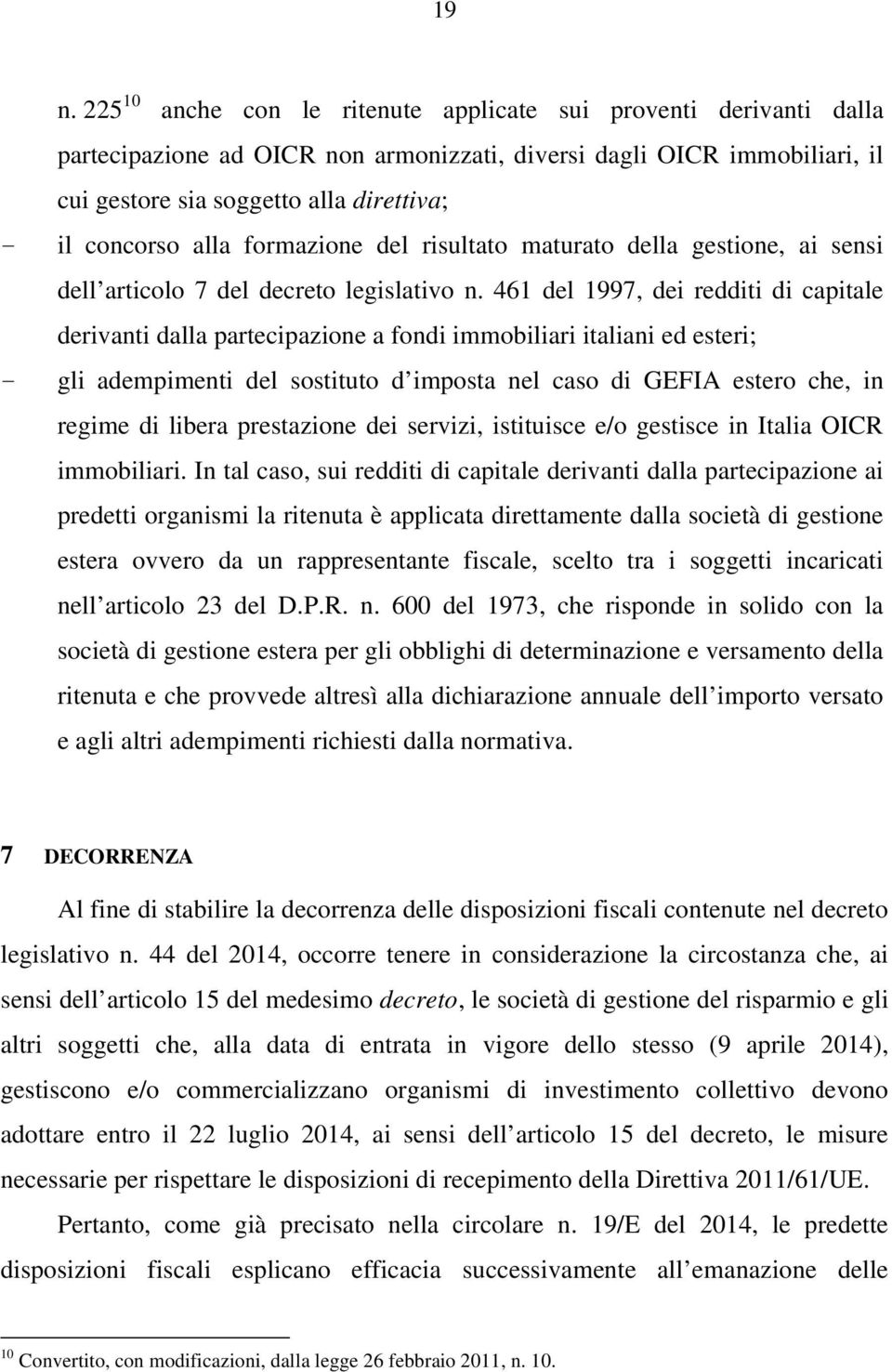 461 del 1997, dei redditi di capitale derivanti dalla partecipazione a fondi immobiliari italiani ed esteri; - gli adempimenti del sostituto d imposta nel caso di GEFIA estero che, in regime di