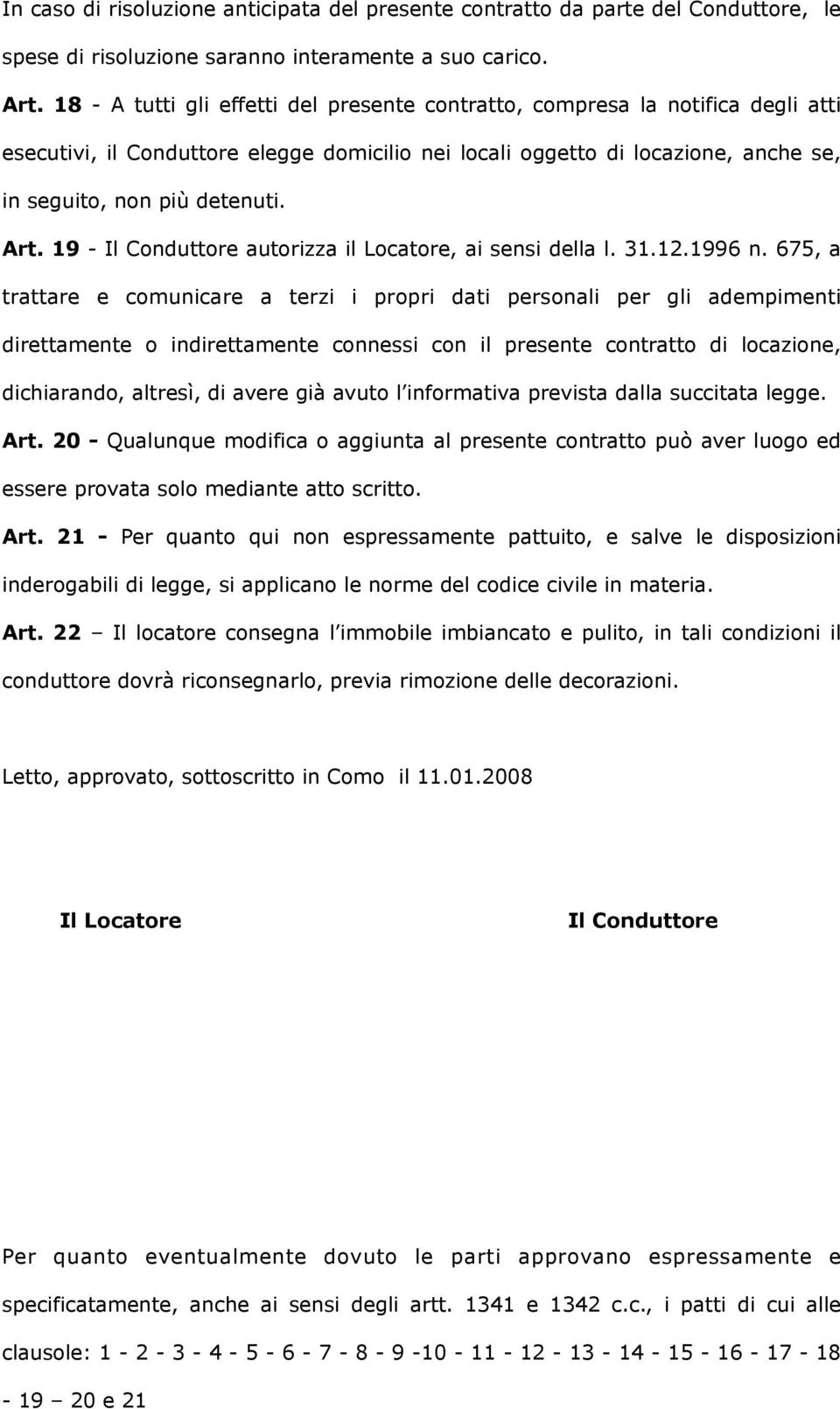 19 - Il Conduttore autorizza il Locatore, ai sensi della l. 31.12.1996 n.