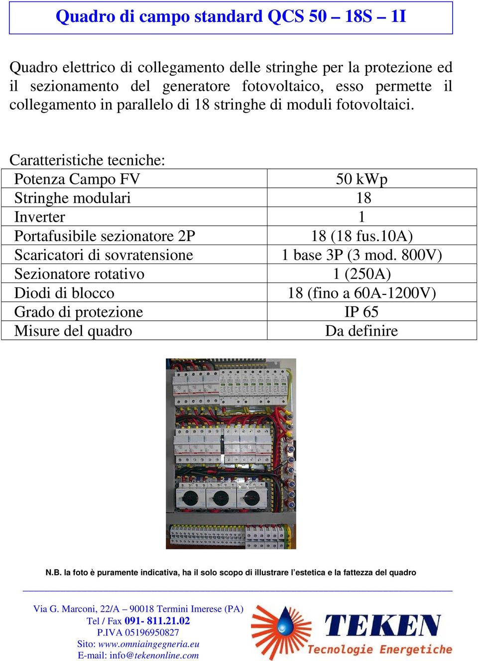 di 18 stringhe di moduli fotovoltaici. 50 kwp Stringhe modulari 18 Inverter 1 18 (18 fus.