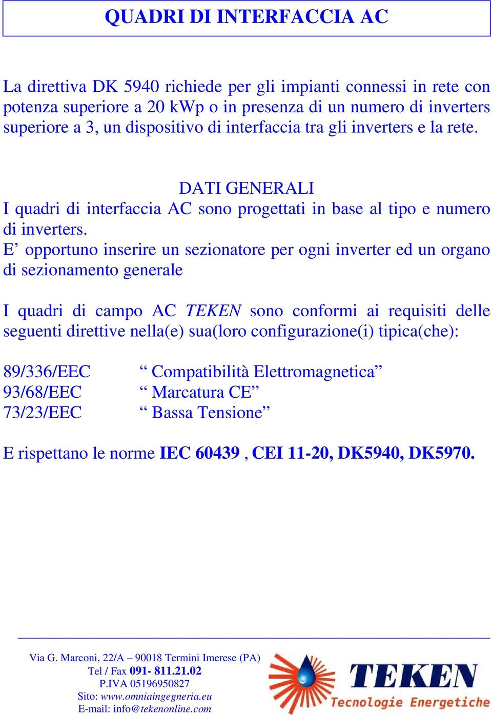 E opportuno inserire un sezionatore per ogni inverter ed un organo di sezionamento generale I quadri di campo AC TEKEN sono conformi ai requisiti delle seguenti direttive