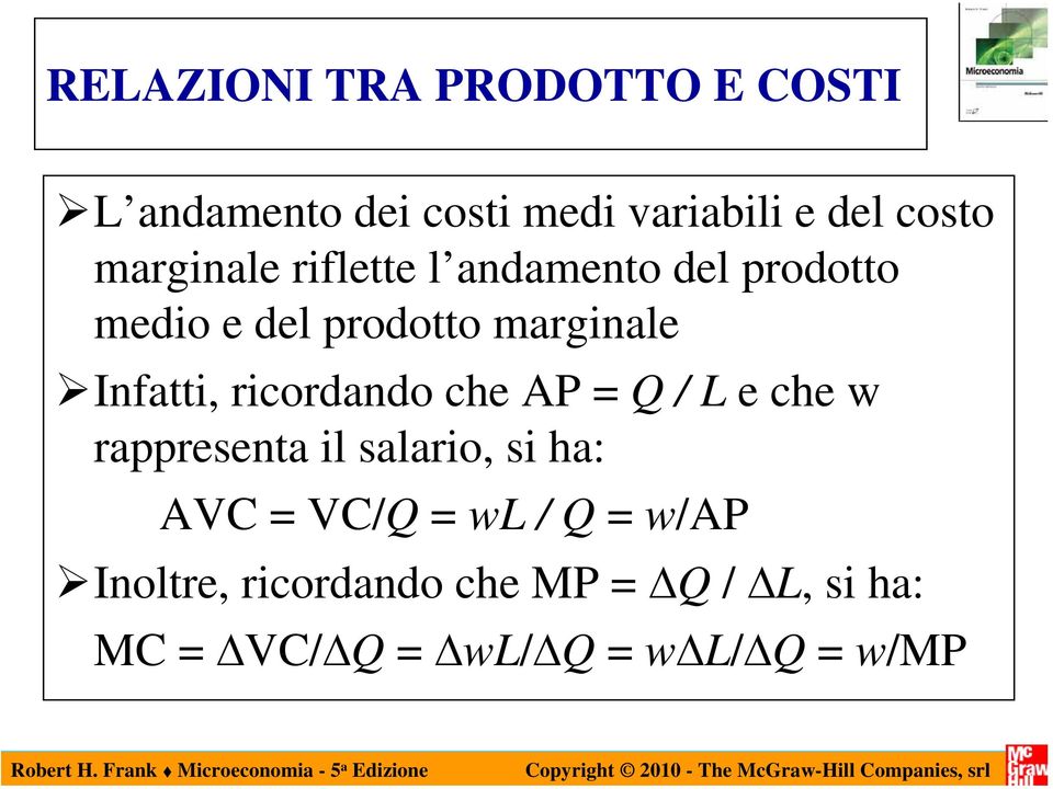 ricordando che AP = Q / L e che w rappresenta il salario, si ha: AVC = VC/Q = wl /