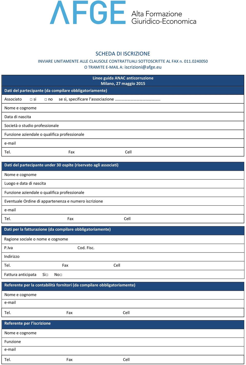 . Data di nascita Società o studio professionale Funzione aziendale o qualifica professionale Dati del partecipante under 30 ospite (riservato agli associati) Luogo e data di nascita Funzione