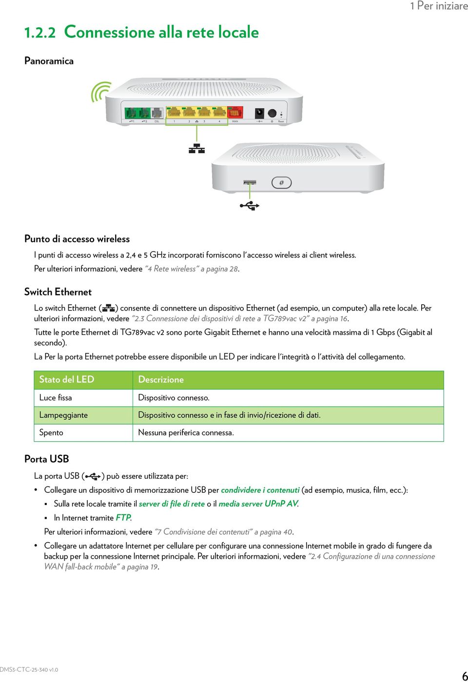 Per ulteriori informazioni, vedere "2.3 Connessione dei dispositivi di rete a TG789vac v2" a pagina 16.