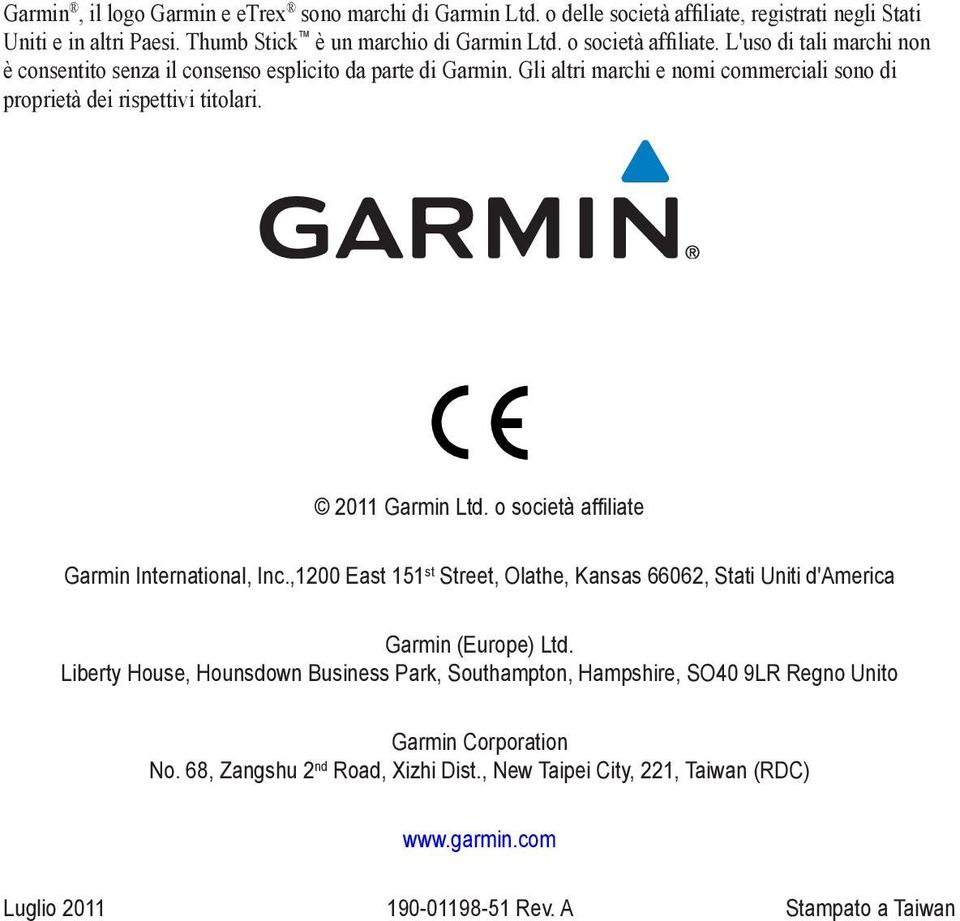 2011 Garmin Ltd. o società affiliate Garmin International, Inc.,1200 East 151 st Street, Olathe, Kansas 66062, Stati Uniti d'america Garmin (Europe) Ltd.