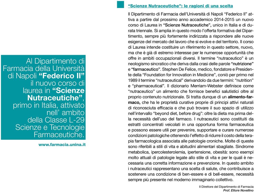 it Il Dipartimento di Farmacia dell Università di Napoli Federico II attiva a partire dal prossimo anno accademico 2014-2015 un nuovo corso di Laurea in Scienze Nutraceutiche, unico in Italia e di