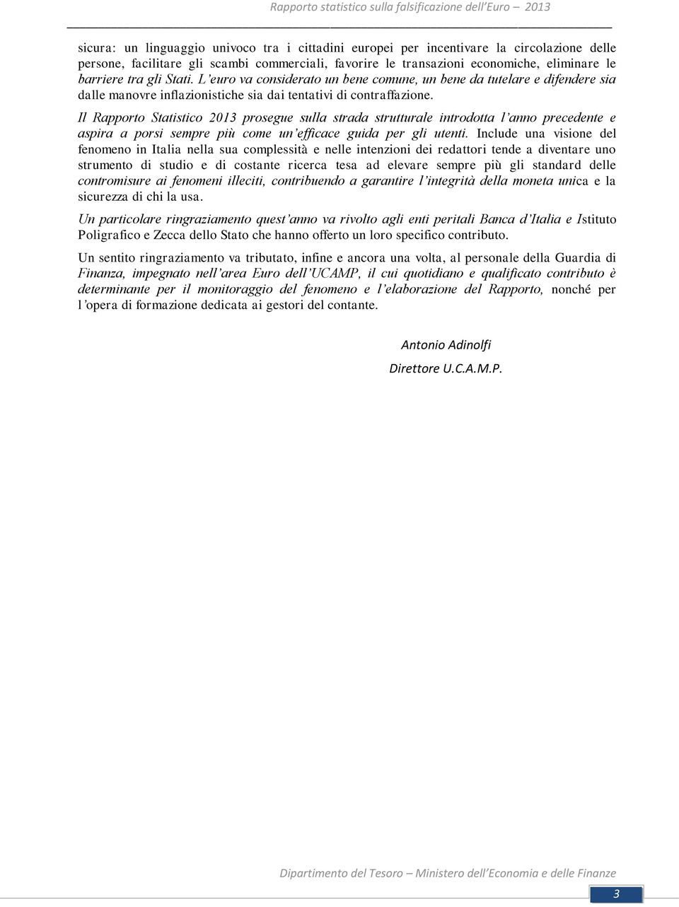 Il Rapporto Statistico 2013 prosegue sulla strada strutturale introdotta l anno precedente e aspira a porsi sempre più come un efficace guida per gli utenti.