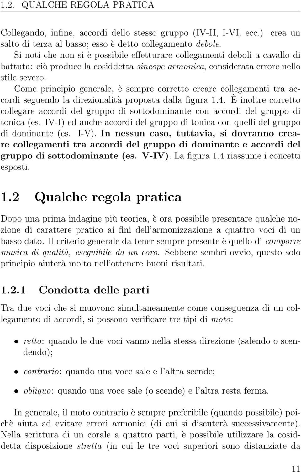 Come principio generale, è sempre corretto creare collegamenti tra accordi seguendo la direzionalità proposta dalla figura 1.4.