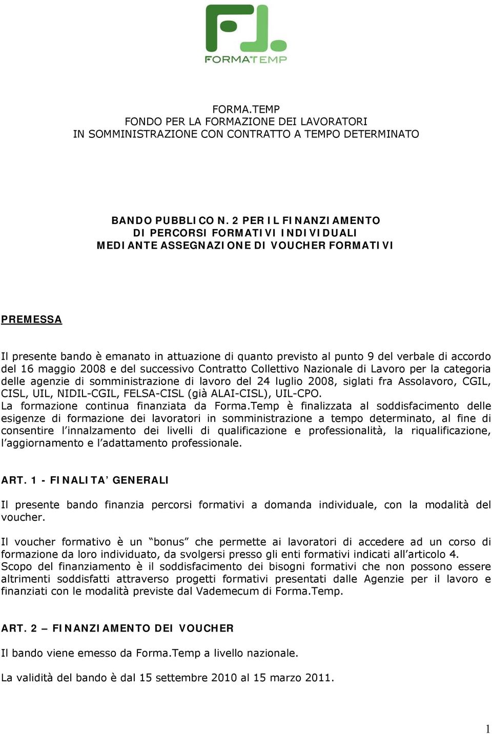 accordo del 16 maggio 2008 e del successivo Contratto Collettivo Nazionale di Lavoro per la categoria delle agenzie di somministrazione di lavoro del 24 luglio 2008, siglati fra Assolavoro, CGIL,