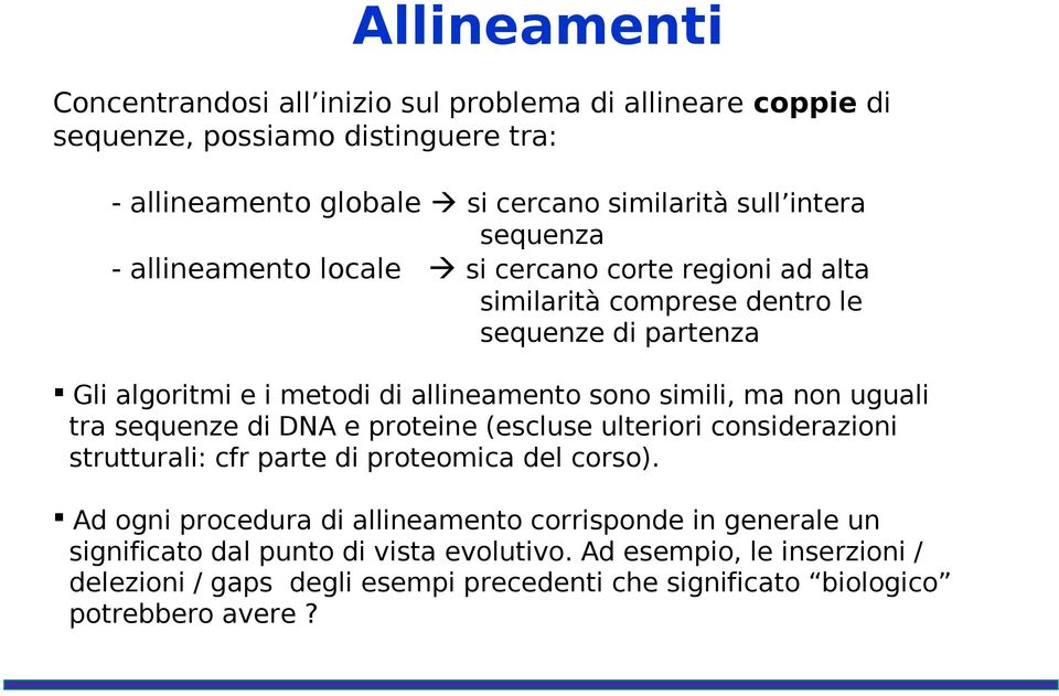 non uguali tra sequenze di DNA e proteine (escluse ulteriori considerazioni strutturali: cfr parte di proteomica del corso).