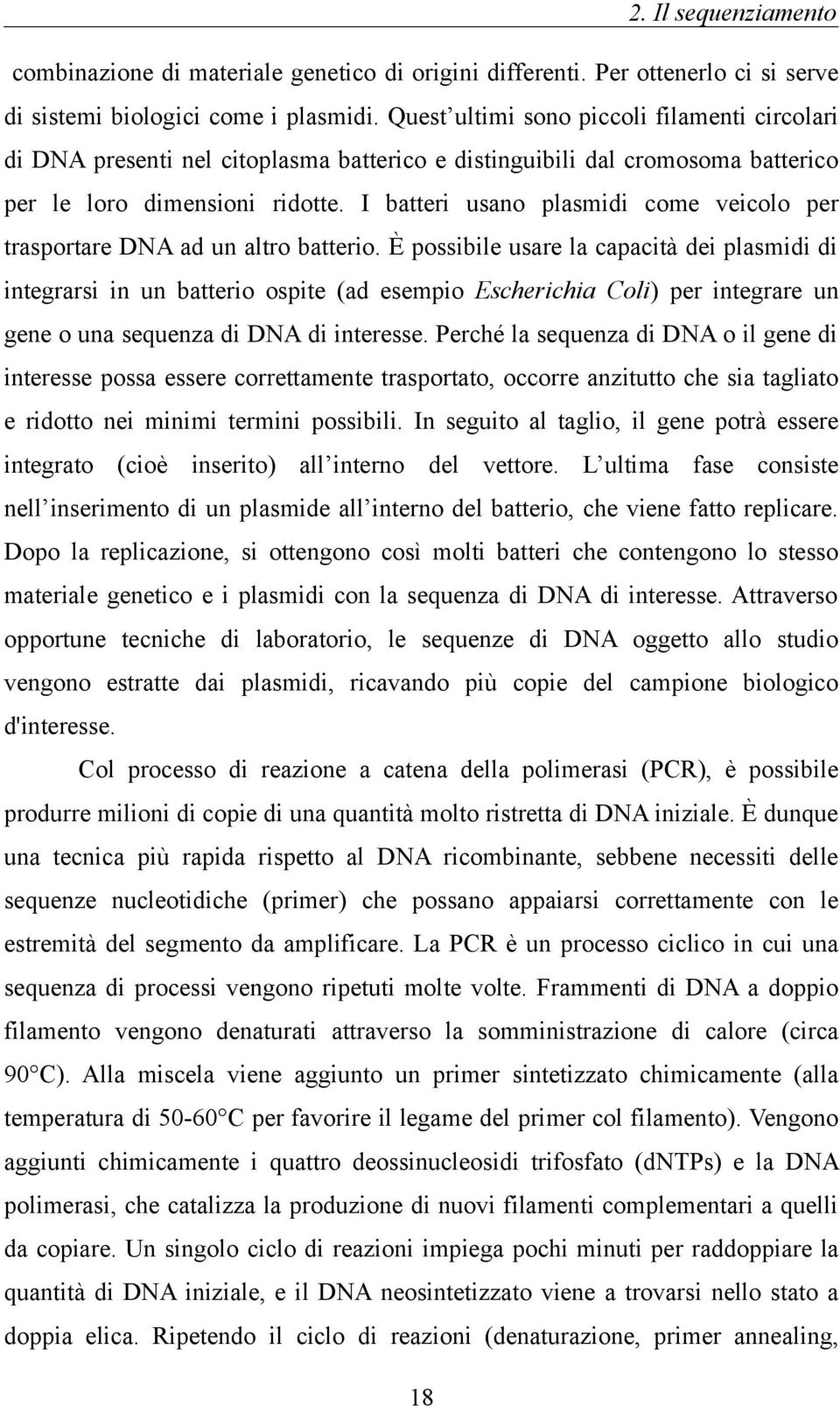 I batteri usano plasmidi come veicolo per trasportare DNA ad un altro batterio.