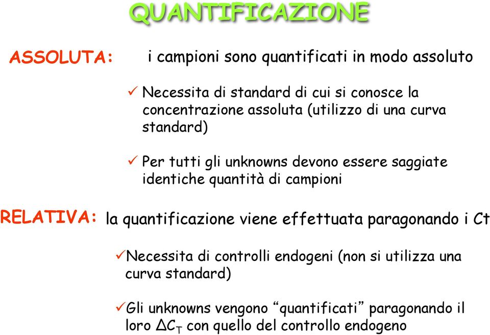 quantità di campioni RELATIVA: la quantificazione viene effettuata paragonando i Ct Necessita di controlli endogeni