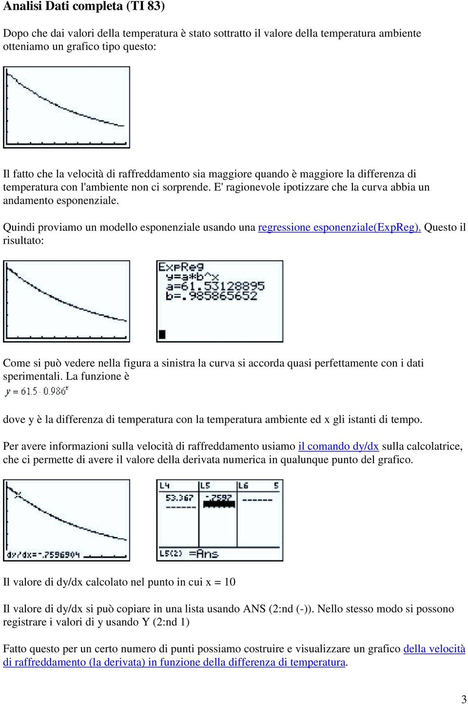 Quindi proviamo un modello esponenziale usando una regressione esponenziale(expreg).