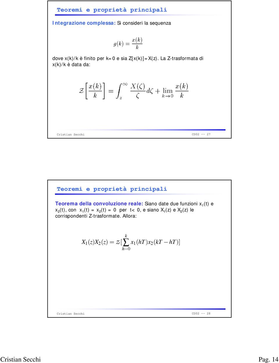 La Z-trasformata di x(k)/k è data da: CD02 -- 27 Teoremi e proprietà principali Teorema della