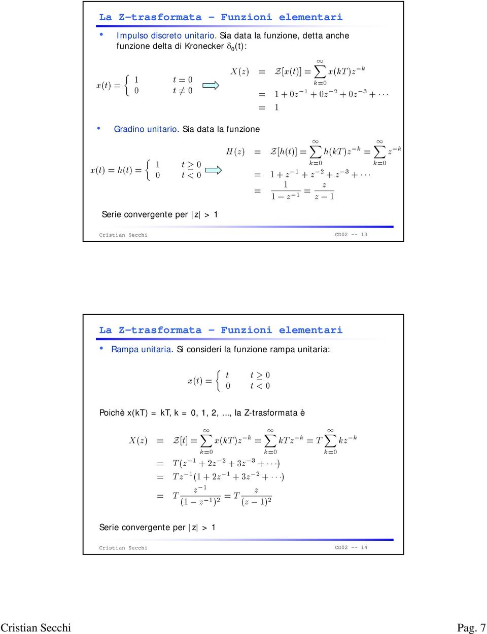 Sia data la funzione Serie convergente per z > 1 CD02 -- 13 La Z-trasformata Funzioni elementari