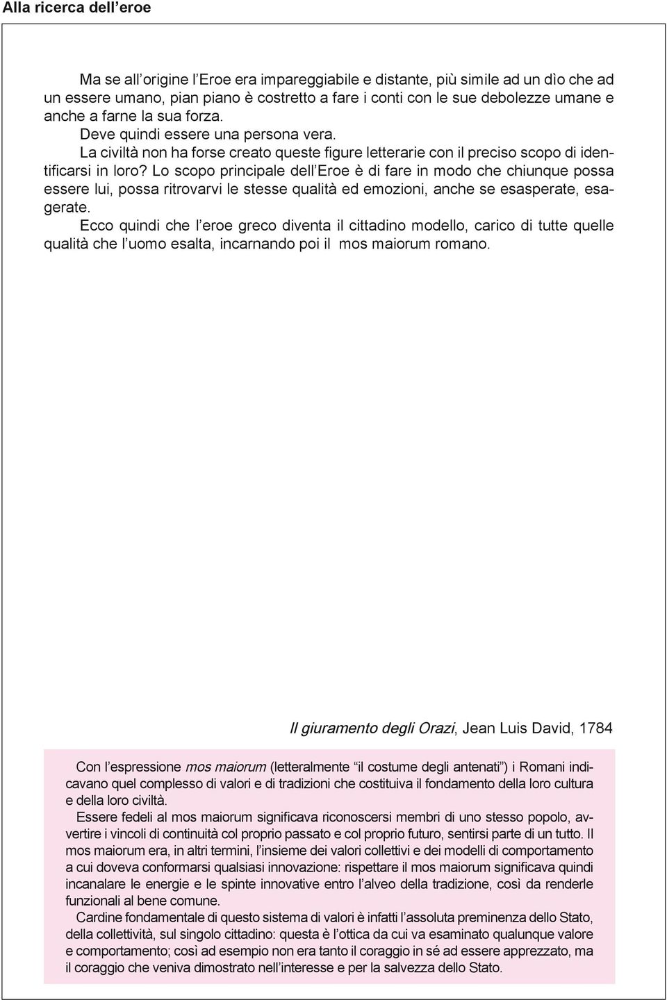 Lo scopo principale dell Eroe è di fare in modo che chiunque possa essere lui, possa ritrovarvi le stesse qualità ed emozioni, anche se esasperate, esagerate.