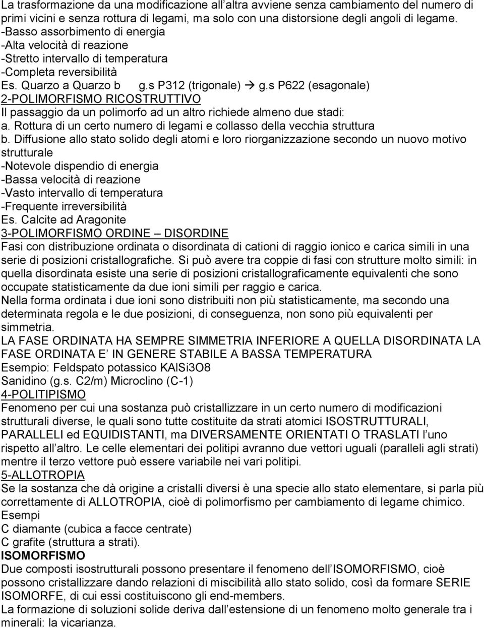 s P622 (esagonale) 2-POLIMORFISMO RICOSTRUTTIVO Il passaggio da un polimorfo ad un altro richiede almeno due stadi: a. Rottura di un certo numero di legami e collasso della vecchia struttura b.