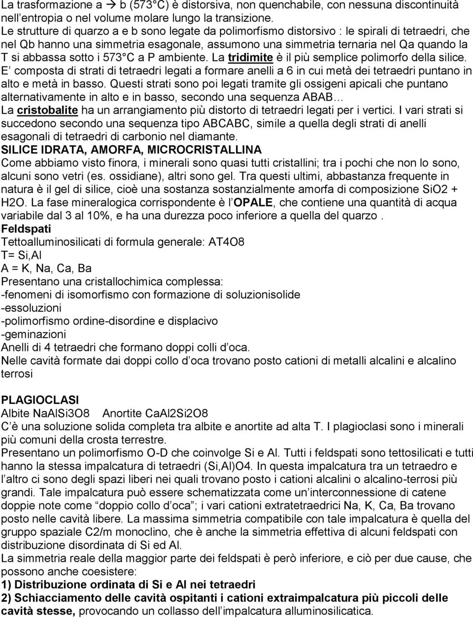 sotto i 573 C a P ambiente. La tridimite è il più semplice polimorfo della silice.