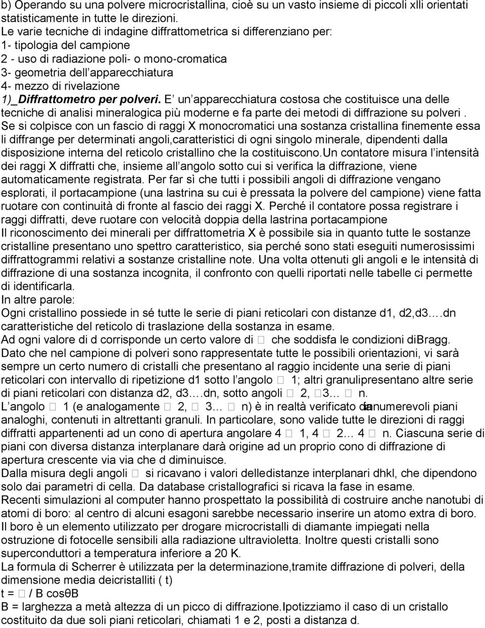 1)_Diffrattometro per polveri. E un apparecchiatura costosa che costituisce una delle tecniche di analisi mineralogica più moderne e fa parte dei metodi di diffrazione su polveri.