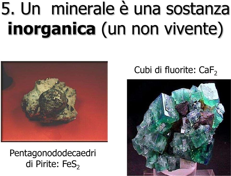 Cubi di fluorite: CaF 2