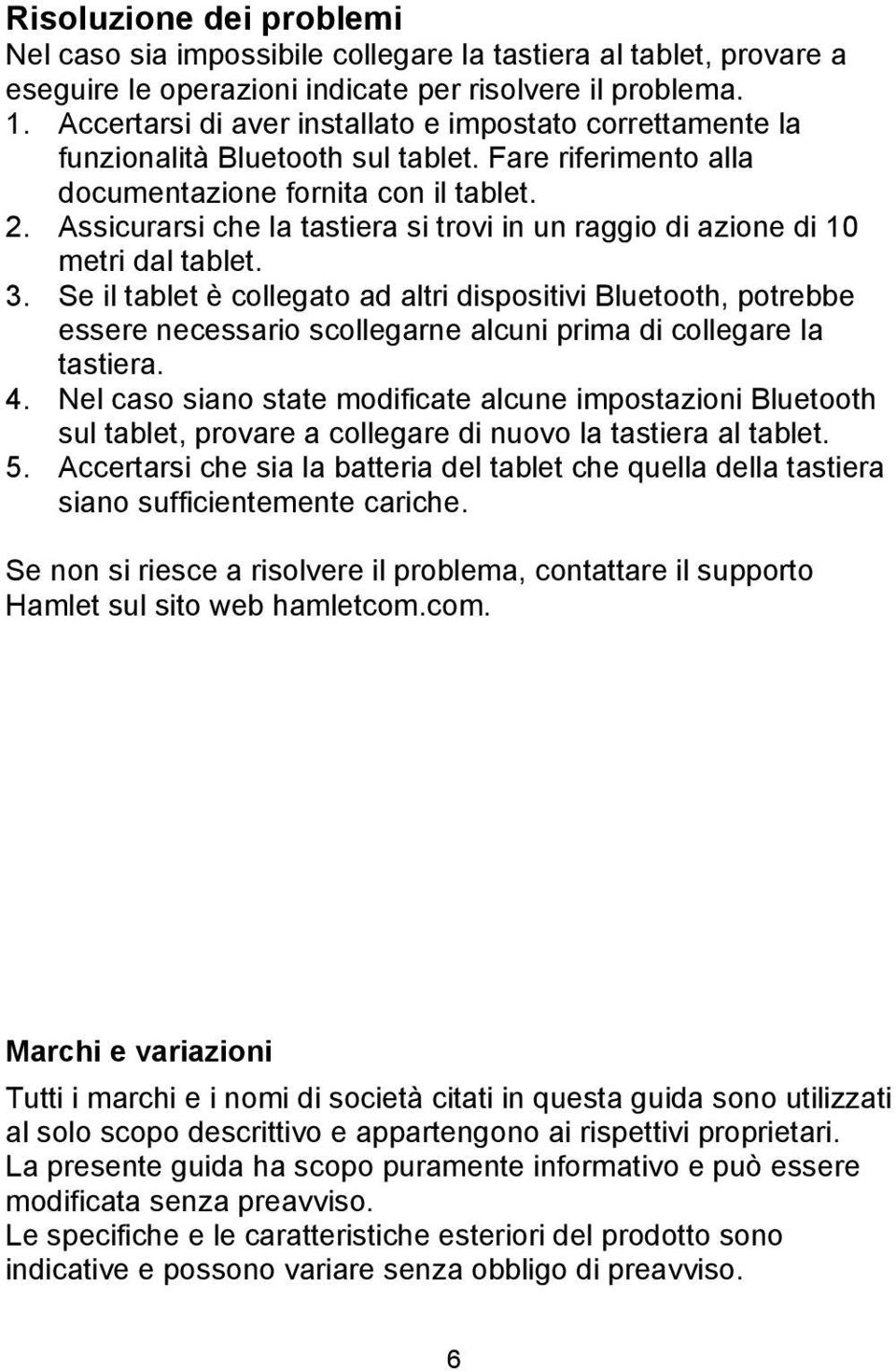 Assicurarsi che la tastiera si trovi in un raggio di azione di 10 metri dal tablet. 3.