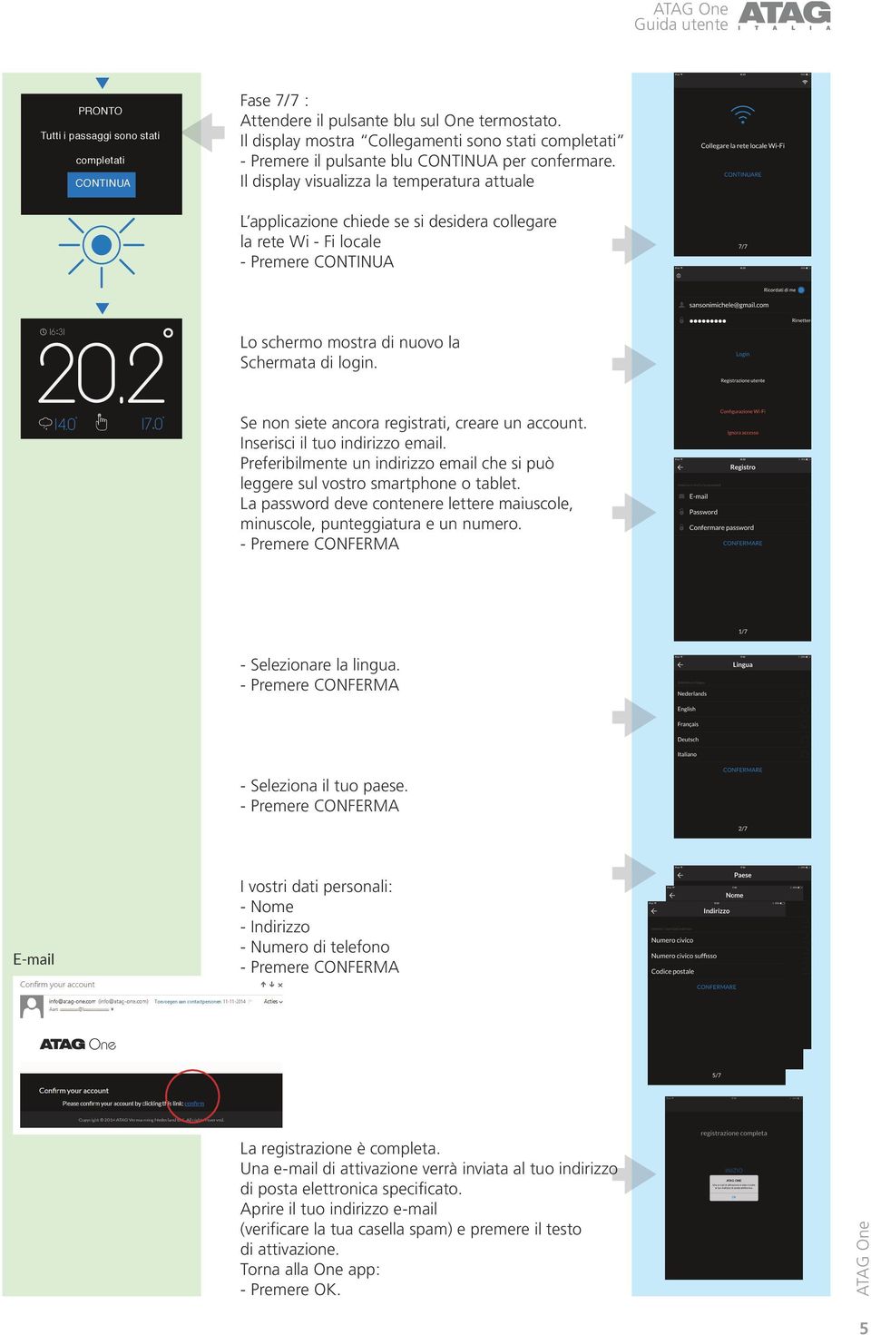 Il display visualizza la temperatura attuale L applicazione chiede se si desidera collegare la rete Wi - Fi locale - Premere CONTINUA 16 31 20,2 16 31 14,0 17.