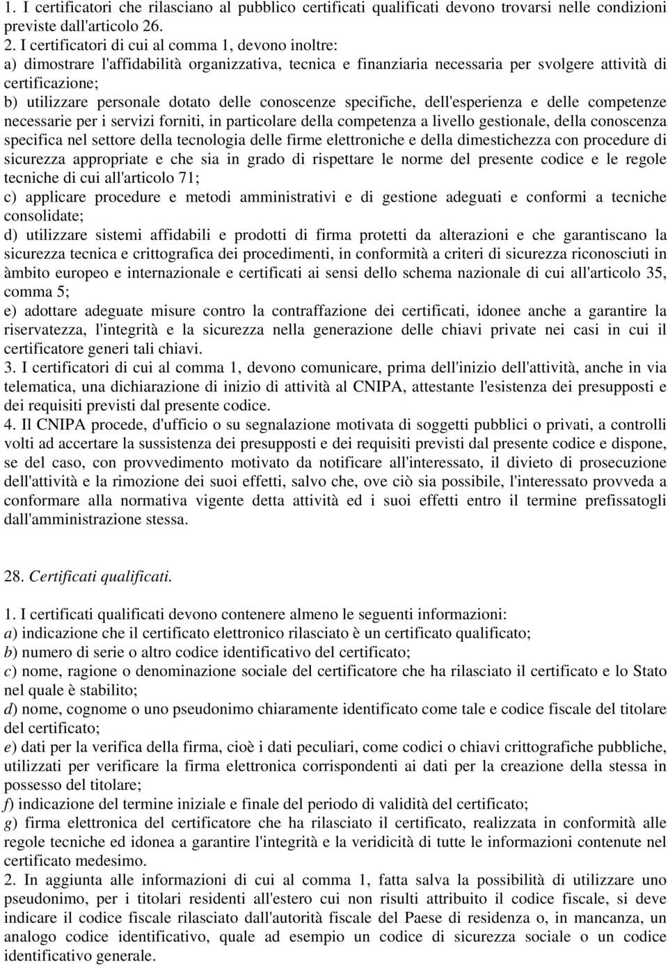 dotato delle conoscenze specifiche, dell'esperienza e delle competenze necessarie per i servizi forniti, in particolare della competenza a livello gestionale, della conoscenza specifica nel settore