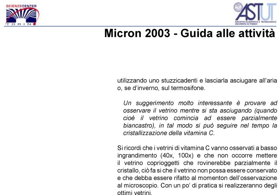 si può seguire nel tempo la cristallizzazione della vitamina C.