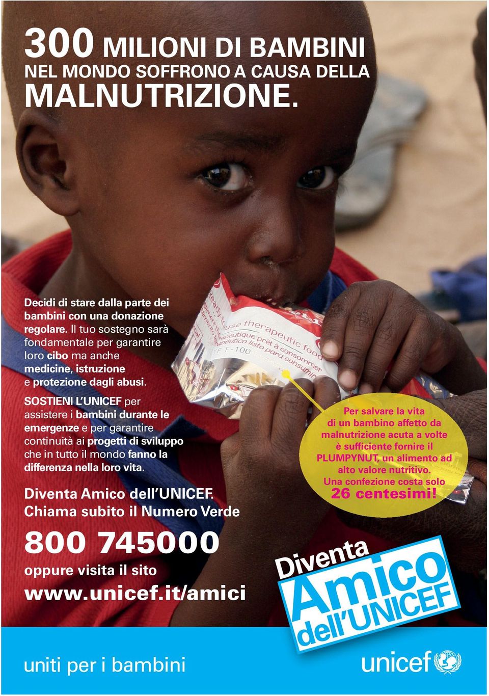 SOSTIENI L UNICEF per assistere i bambini durante le emergenze e per garantire continuità ai progetti di sviluppo che in tutto il mondo fanno la differenza nella loro vita.