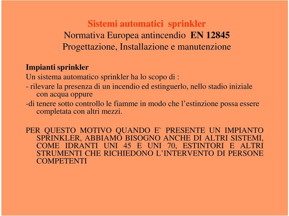 sotto controllo le fiamme in modo che l estinzione possa essere completata con altri mezzi.