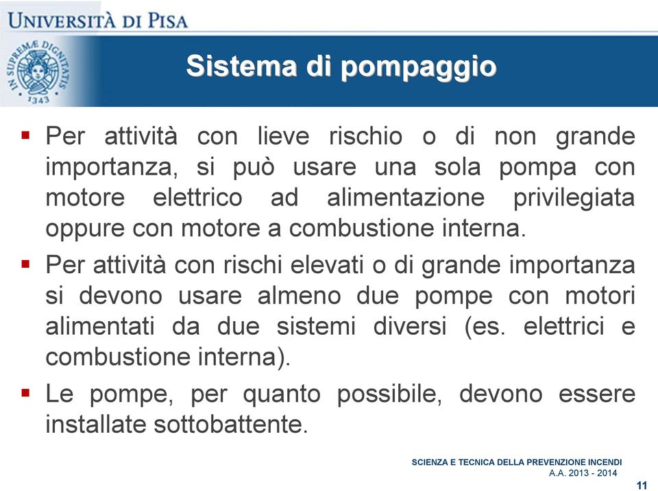 Per attività con rischi elevati o di grande importanza si devono usare almeno due pompe con motori alimentati