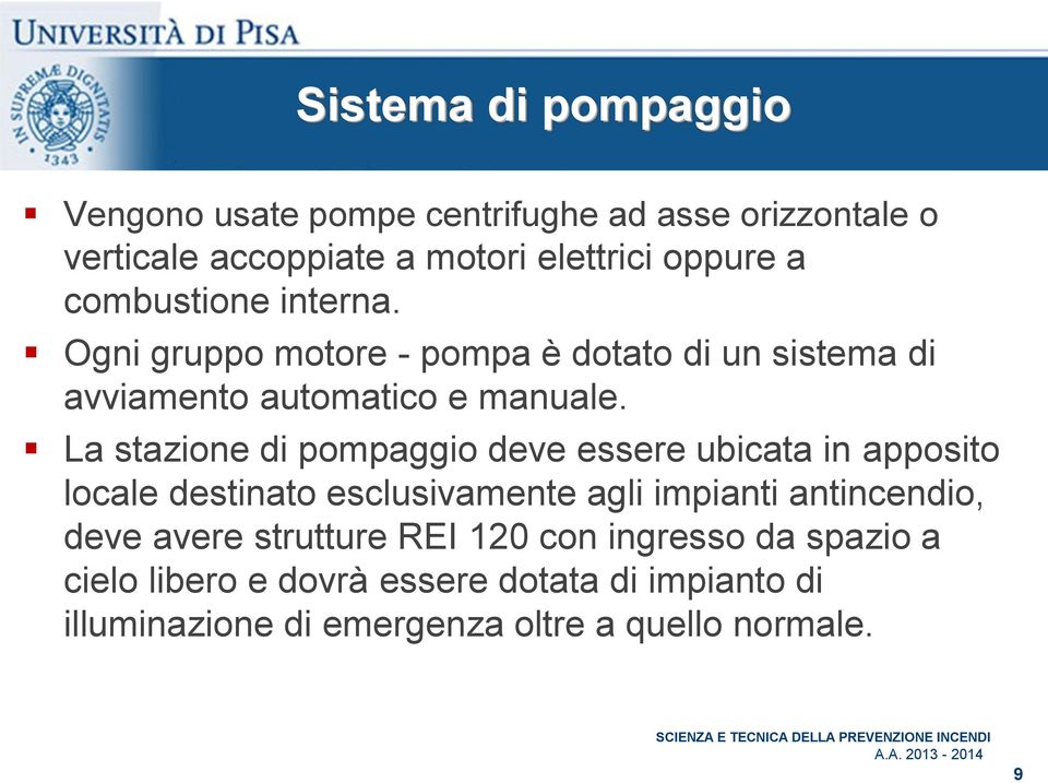 La stazione di pompaggio deve essere ubicata in apposito locale destinato esclusivamente agli impianti antincendio, deve