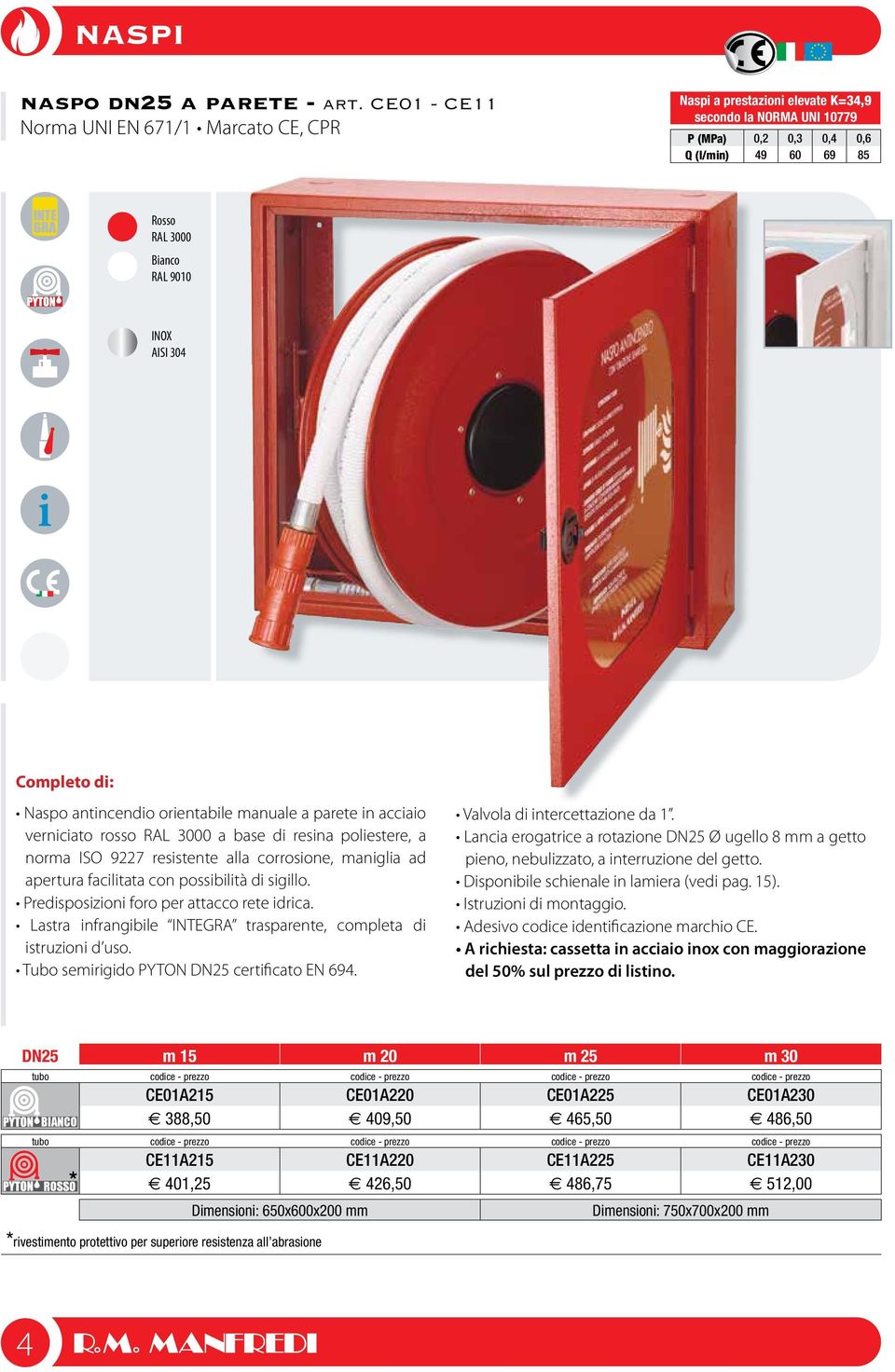Completo di: Naspo antincendio orientabile manuale a parete in acciaio verniciato rosso RAL 3000 a base di resina poliestere, a norma ISO 9227 resistente alla corrosione, maniglia ad apertura