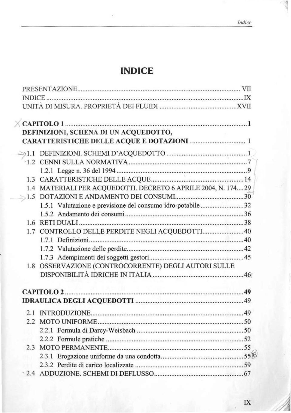 36 del 1994... 9 1.3 CARATTERISTICHE DELLE ACQUE... :... I4 1.4 MATERIALI PER ACQUEDOTTI. DECRETO 6 APRILE 2004, N. 174... 2'] 1.5 DOTAZIONI E ANDAMENTO DEI CONSUMI... 30 1.5.l Valutazione e previsione del consumo idro-potabile.