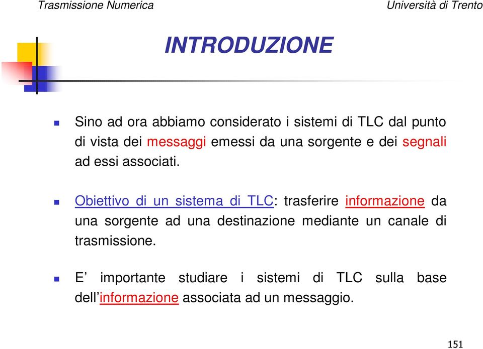 Obiettivo di un sistema di TLC: trasferire informazione da una sorgente ad una destinazione