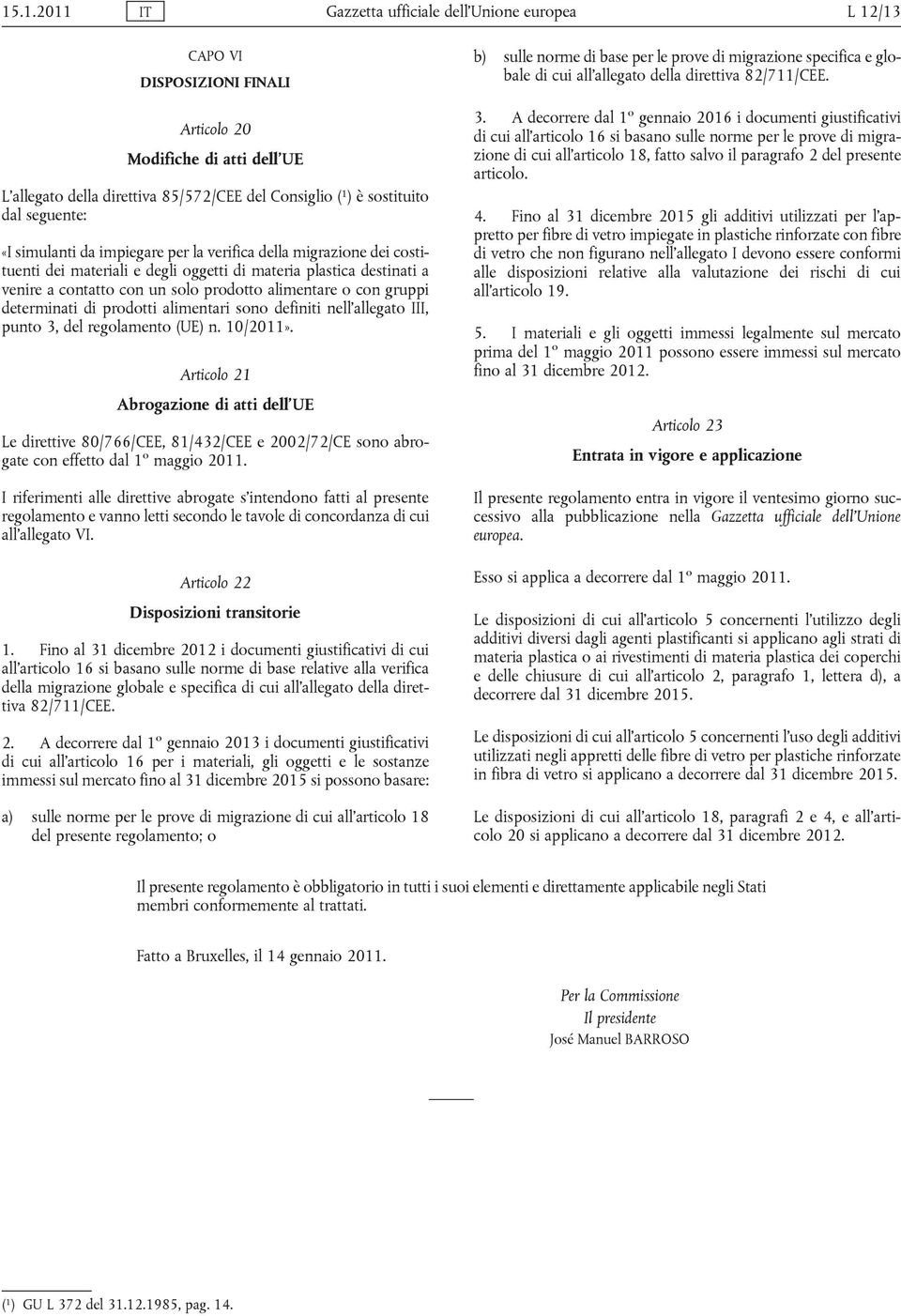 alimentare o con gruppi determinati di prodotti alimentari sono definiti nell allegato III, punto 3, del regolamento (UE) n. 10/2011».